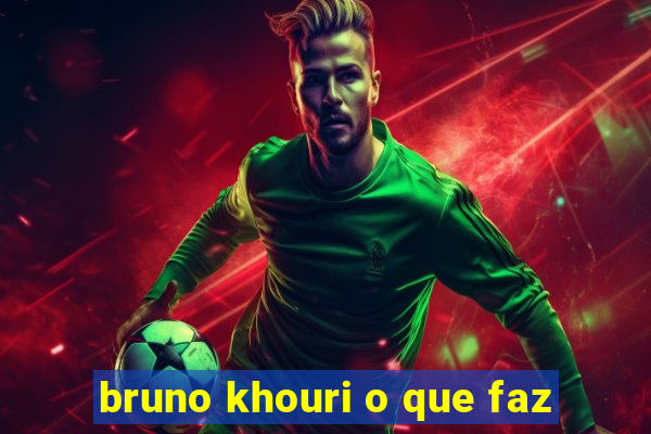 bruno khouri o que faz